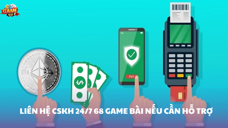 Hướng dẫn nạp tiền 68 Game Bài an toàn năm 2025 3 Liên hệ ngay bộ phận CSKH 24/7 nếu cần hỗ trợ