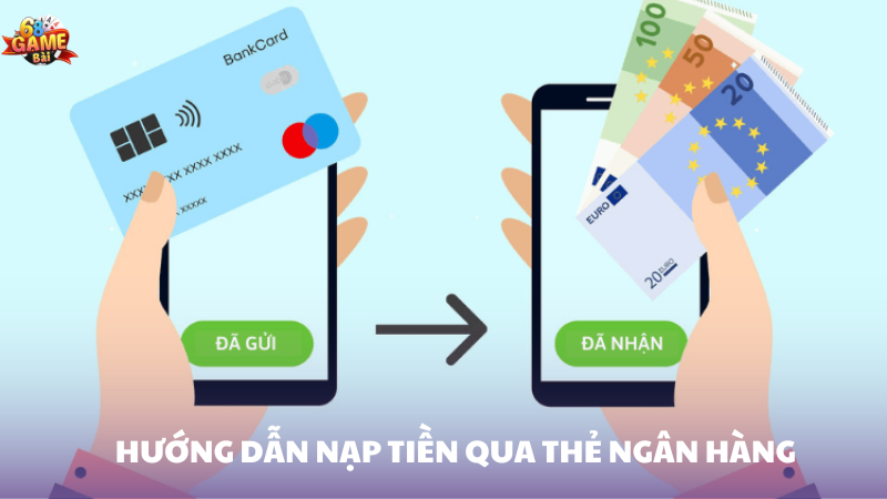 Giới thiệu phương thức nạp tiền bằng thẻ ngân hàng 68 Game Bài