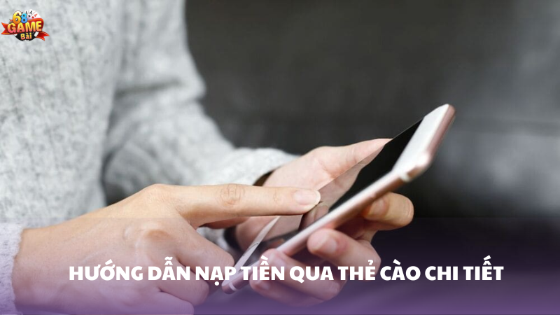 Hướng dẫn thực hiện nạp tiền bằng thẻ cào 68 Game Bài